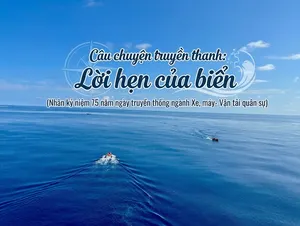 Lời hẹn của biển (Nhân kỷ niệm 75 năm ngày truyền thống ngành Xe máy - Vận tải quân sự)