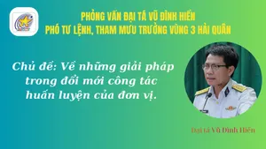 Phỏng vấn: Đại tá Vũ Đình Hiển, Phó Tư lệnh, Tham mưu trưởng Vùng 3 Hải quân: Huấn luyện cán bộ là khâu quan trọng