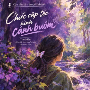 Câu chuyện truyền thanh: “Chiếc cặp tóc hình cánh bướm” Thu Hiền phóng tác theo truyện ngắn của tác giả Nguyễn Xuân Diệu
