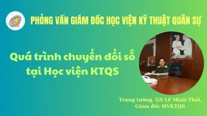 Phỏng vấn: Trung tướng, GS Lê Minh Thái, Giám đốc Học viện Kỹ thuật quân sự. Về quá trình chuyển đổi số tại Học viện