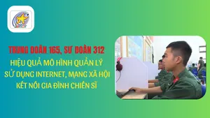 Hiệu quả mô hình quản lý, sử dụng Internet, mạng xã hội kết nối gia đình chiến sĩ