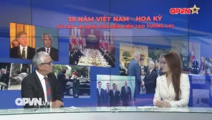 30 năm Việt Nam - Hoa Kỳ: Từ gác lại quá khứ đến kiến tạo tương lai