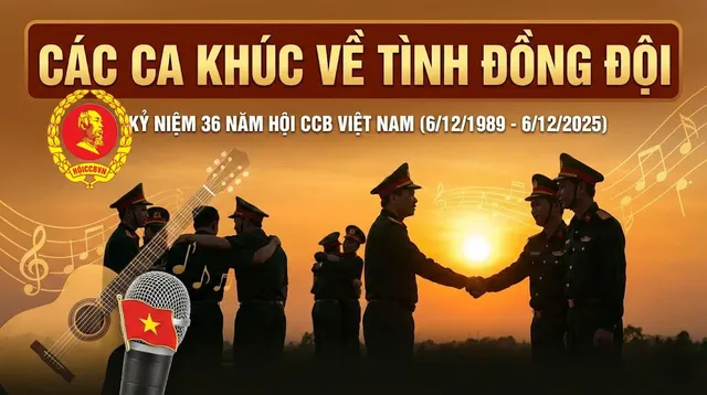 Giới thiệu các ca khúc về tình đồng đội nhân dịp kỷ niệm 36 năm thành lập Hội Cựu chiến binh Việt Nam (6/12/1989-6/12/2025)