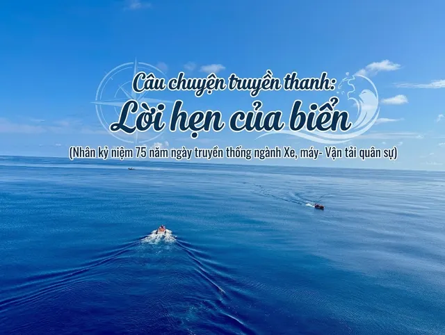 Lời hẹn của biển (Nhân kỷ niệm 75 năm ngày truyền thống ngành Xe máy - Vận tải quân sự)