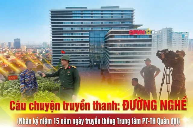 Câu chuyện truyền thanh: Đường nghề (Nhân kỷ niệm 15 năm ngày truyền thống Trung tâm Phát thanh - Truyền hình Quân đội)