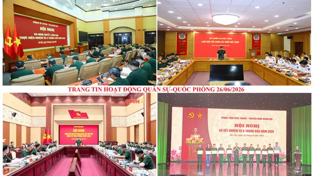 Trang tin hoạt động Quân sự - Quốc phòng 26/6/2026