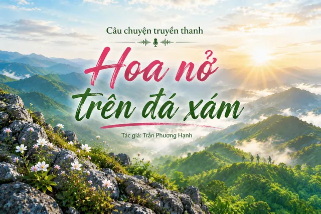 Câu chuyện truyền thanh: Hoa nở trên đất xám (tác giả Trần Phương Hạnh)
