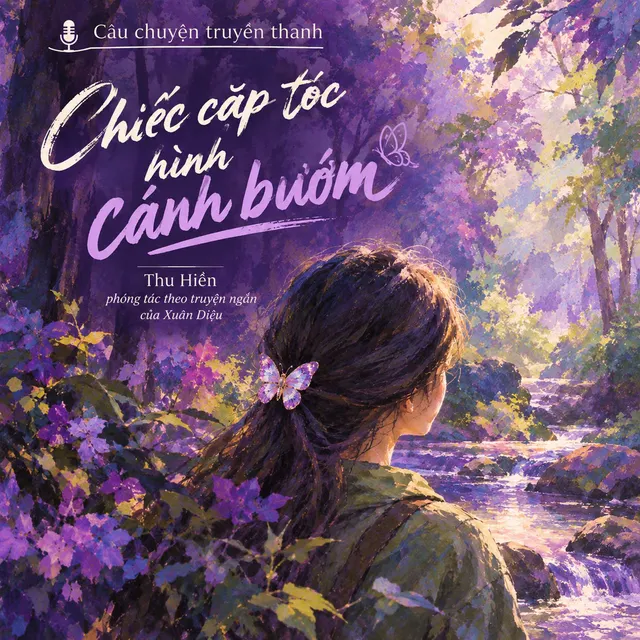 Câu chuyện truyền thanh: “Chiếc cặp tóc hình cánh bướm” Thu Hiền phóng tác theo truyện ngắn của tác giả Nguyễn Xuân Diệu
