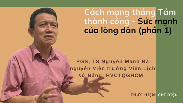 Cách mạng tháng Tám thành công - Sức mạnh của lòng dân (Phần 1)