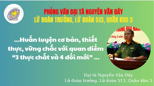 Phỏng vấn Đại tá Nguyễn Văn Đầy, Lữ đoàn trưởng Công binh 513, Quân khu 3 về những trọng tâm trong công tác huấn luyện những tháng cuối năm 2025